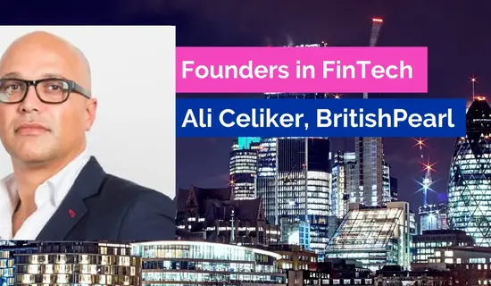 Founders in FinTech #1: Ali Celiker, CEO of BritishPearl