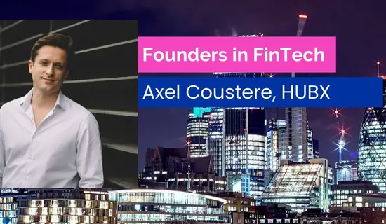 Founders in FinTech #3: Axel Coustere – Co-Founder, HUBX