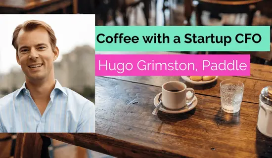 Coffee with a startup CFO – Hugo Grimston at Paddle